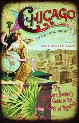 Chicago by Day and Night: The Pleasure Seeker's Guide to the Paris of America by Durica, Paul