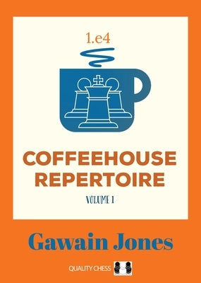 Coffeehouse Repertoire 1.E4 by Jones, Gawain