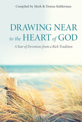 Drawing Near to the Heart of God: A Year of Devotions from a Rich Tradition by Kelderman, Donna