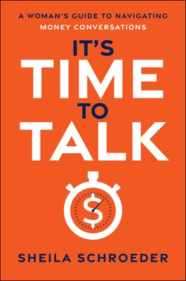 It's Time to Talk: A Woman's Guide to Navigating Money Conversations by Schroeder, Sheila