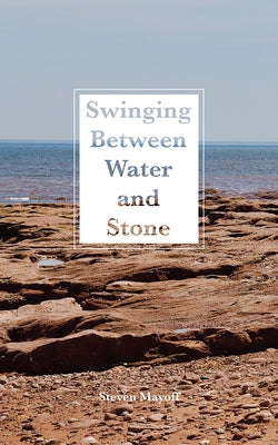 Swinging Between Water and Stone: Volume 259 by Mayoff, Steven