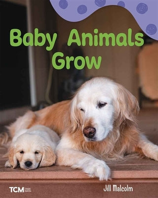 Baby Animals Grow: A Wordless Nonfiction Book by Malcolm, Jill