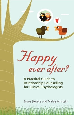 Happy Ever After?: A Practical Guide To Relationship Counselling For Clinical Psychologists by Stevens, Bruce