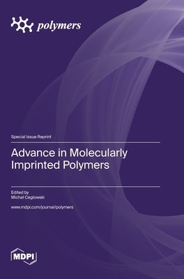 Advance in Molecularly Imprinted Polymers by Ceglowski, Michal