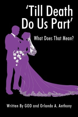 'Till Death Do Us Part': What Does That Mean? by Anthony, Orlando A.