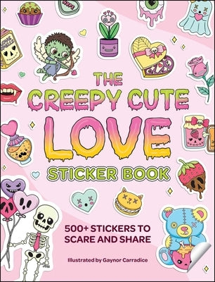 The Creepy Cute Love Sticker Book: 500] Stickers to Scare and Share by Carradice, Gaynor