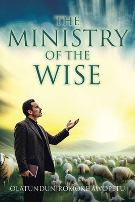 The Ministry of The Wise by Awopetu, Olatundun Romoke