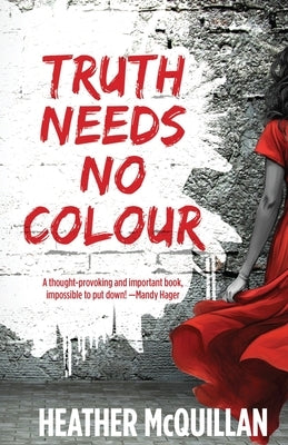 Truth Needs No Colour by McQuillan, Heather