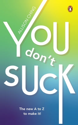 You Don't Suck: The New A to Z to Make It! by Ching, Allison