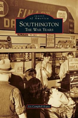 Southington: The War Years by Kopec, Liz Campbell