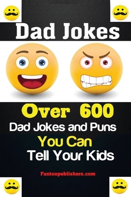 Dad Jokes: Over 600 Dad Jokes and Puns You Can Tell Your Kids by Fanton, Publishers