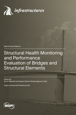 Structural Health Monitoring and Performance Evaluation of Bridges and Structural Elements by Mehrabi, Armin Mehrabi