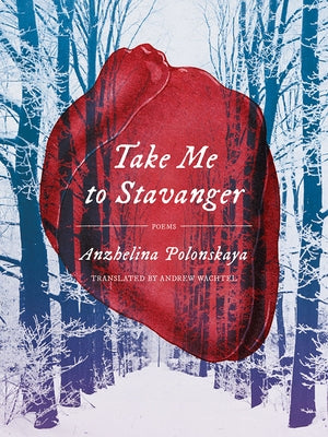 Take Me to Stavanger: Poems by Polonskaya, Anzhelina