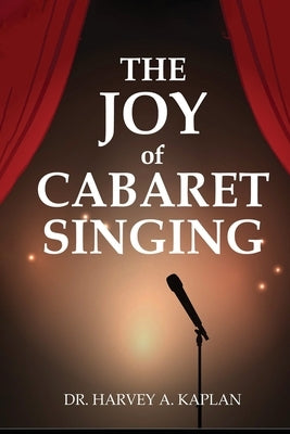 The Joy of Cabaret Singing by Kaplan, Harvey A.