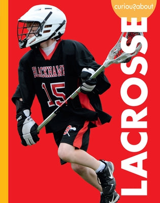 Curious about Lacrosse by Simons, Lisa M. Bolt