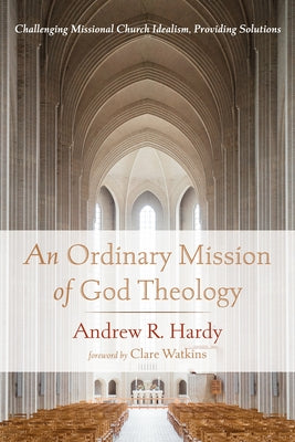 An Ordinary Mission of God Theology by Hardy, Andrew R.