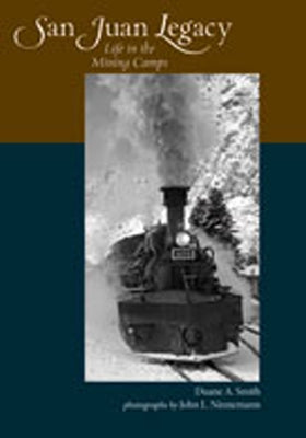 San Juan Legacy: Life in the Mining Camps by Smith, Duane A.