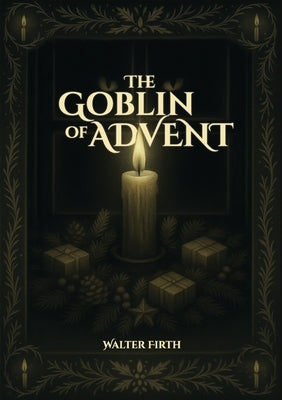 The Goblin of Advent by Firth, Walter