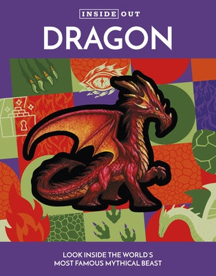 Inside Out Dragon: Look Inside the World's Most Famous Mythical Beast by Editors of Chartwell Books