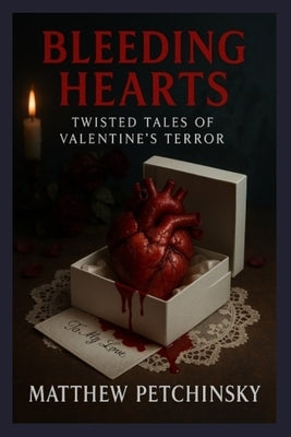 Bleeding Hearts: Twisted Tales of Valentine's Terror by Petchinsky, Matthew
