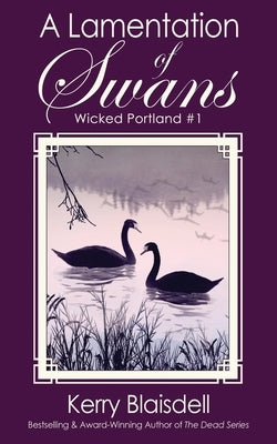 A Lamentation of Swans: A Gripping Historical Mystery Set in Turn-of-the-20th-century Portland, Oregon by Blaisdell, Kerry
