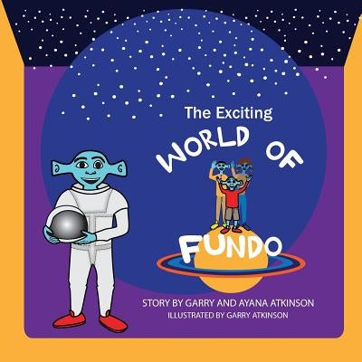 The Exciting World of Fundo by Atkinson, Garry