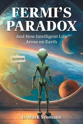 Fermi's Paradox: And How Intelligent Life Arose On Earth by Yeomans, D. Mark