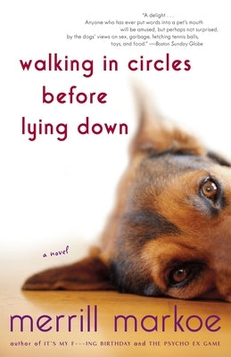 Walking in Circles Before Lying Down: Walking in Circles Before Lying Down: A Novel by Markoe, Merrill