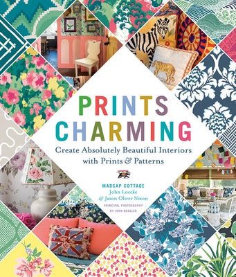 Prints Charming by Madcap Cottage: Create Absolutely Beautiful Interiors with Prints & Patterns by Loecke, John