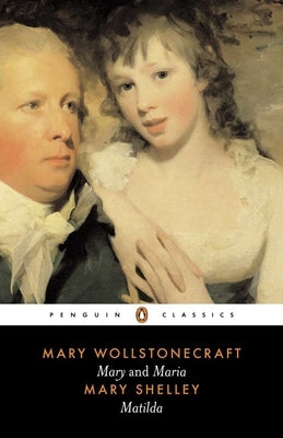 Mary; Maria; Matilda by Wollstonecraft, Mary