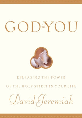 God in You: Releasing the Power of the Holy Spirit in Your Life by Jeremiah, David