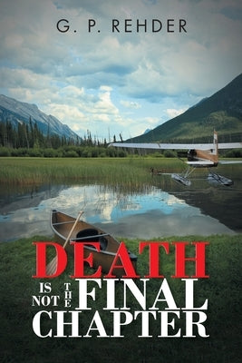 Death is Not the Final Chapter by Rehder, G. P.