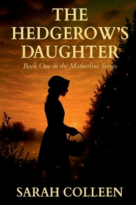 The Hedgerow's Daughter by Colleen, Sarah