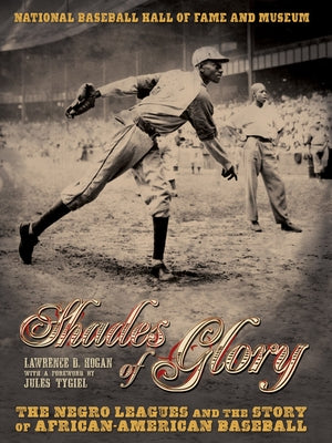 Shades of Glory: The Negro Leagues & the Story of African-American Baseball by Hogan, Lawrence D.