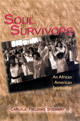 Soul Survivors: An African American Spirituality by Stewart III, Carlyle Fielding