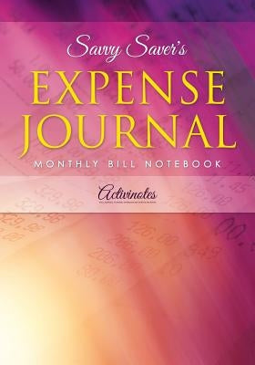 Savvy Saver's Expense Journal - Monthly Bill Notebook by Activinotes