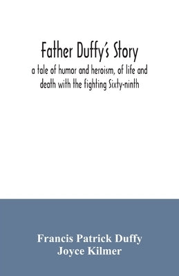 Father Duffy's story; a tale of humor and heroism, of life and death with the fighting Sixty-ninth by Patrick Duffy, Francis