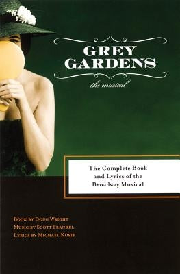 Grey Gardens: The Complete Book and Lyrics of the Broadway Musical by Frankel, Scott