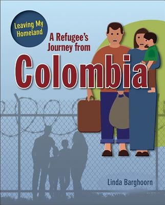 A Refugee's Journey from Colombia by Barghoorn, Linda