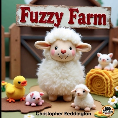 Fuzzy Farm: An Adventure with Fuzzy Farm Friends: A Cozy Vocabulary-Building Book for Kids by Reddington, Christopher