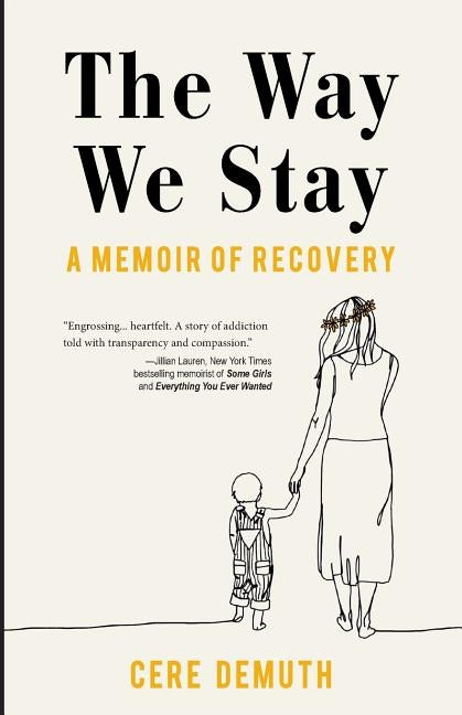 The Way We Stay: A Memoir of Recovery by Demuth, Cere