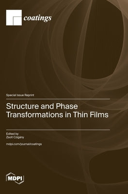 Structure and Phase Transformations in Thin Films by CzigÃ¡ny, Zsolt
