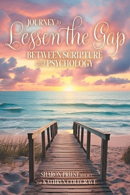 Journey to Lessen the Gap: Between Scripture and Psychology by Priest, Sharon