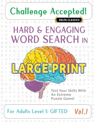Challenge Accepted! - Hard and Engaging Word Search in Large Print for Adults Level 1: Gifted - Vol.1 - Delta Classics - Test Your Skills with an Extr by Delta Classics