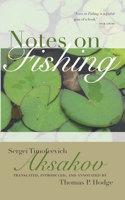 Notes on Fishing: And Selected Fishing Prose and Poetry by Aksakov, Sergei