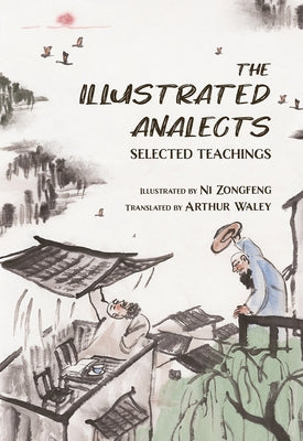 The Illustrated Analects: Selected Teachings by Ni, Zongfeng