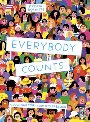 Everybody Counts: A Counting Story from 0 to 7.5 Billion by Roskifte, Kristin