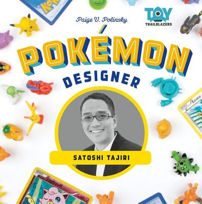 Pokemon Designer: Satoshi Tajiri by Polinsky, Paige V.