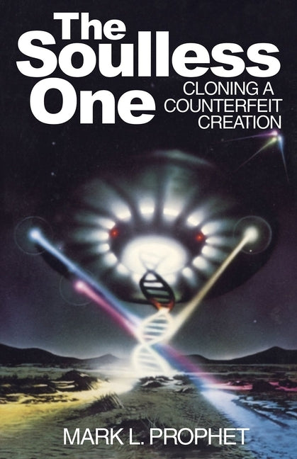 The Soulless One, Cloning a Counterfeit Creation by Prophet, Mark L.