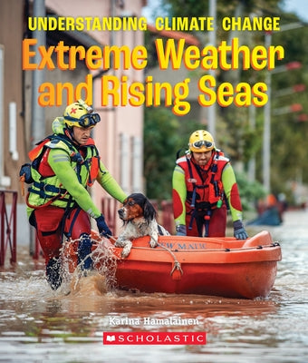 Extreme Weather and Rising Seas (a True Book: Understanding Climate Change) by Hamalainen, Karina